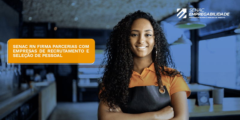 Senac RN firma parcerias com empresas de recrutamento e seleção de pessoal de olho na empregabilidade dos seus&nbsp;egressos